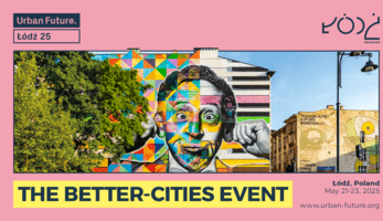 Urban Future. Łódź 2025. The better-cities event. Between May 21-23 2025.